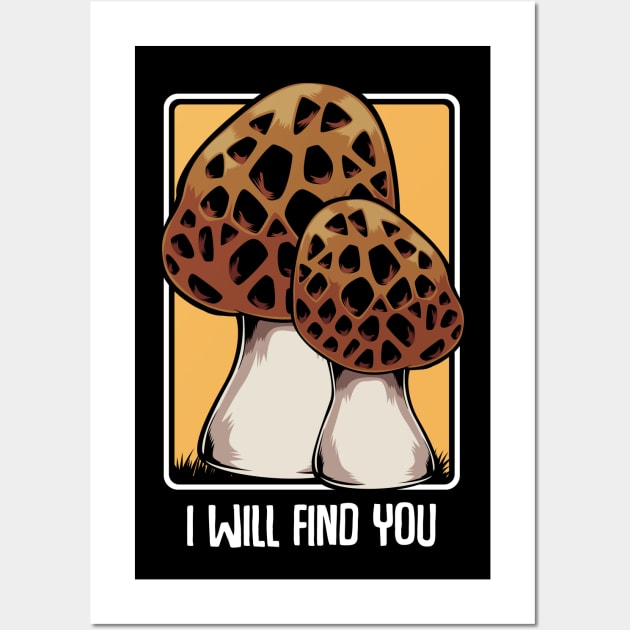 Mushrooms - I Will Find You - Morel Mushroom Hunter Quote Wall Art by Lumio Gifts